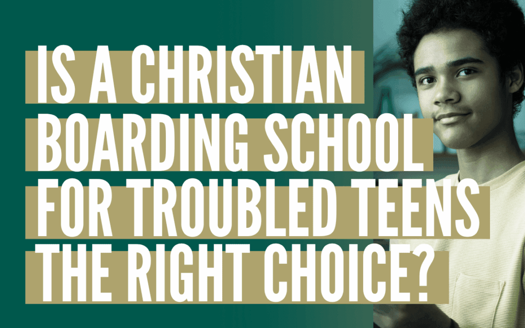 Christian boarding school for troubled teens